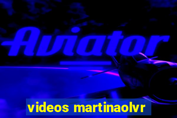 videos martinaolvr